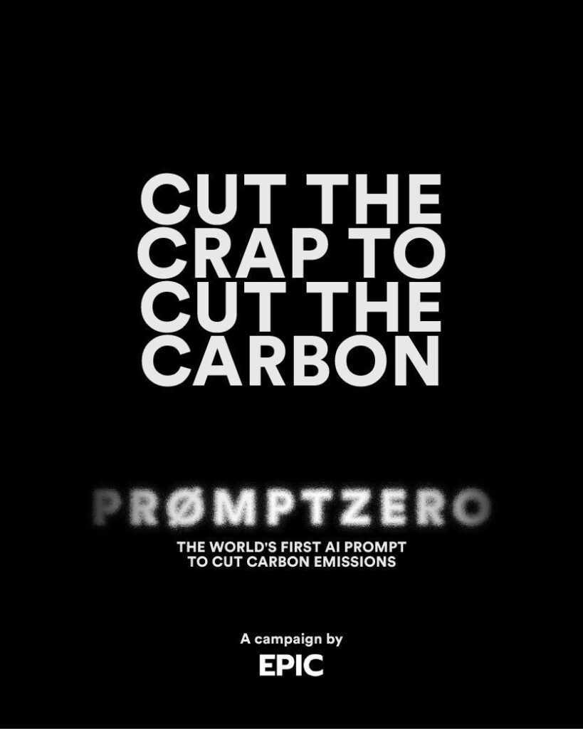 Poster with bold white text reading ‘Cut the crap to cut the carbon’, highlighting PromptZero, an AI prompt for reducing carbon emissions. Campaign by EPIC.